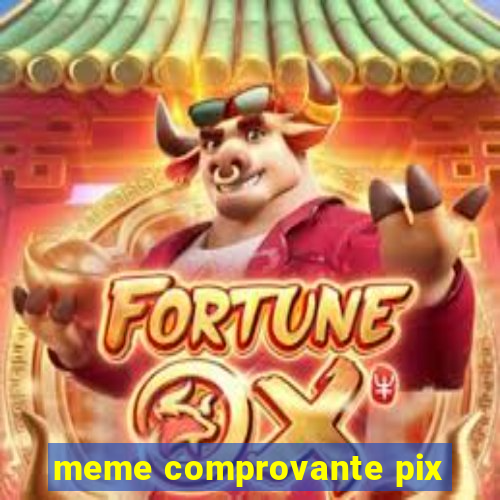 meme comprovante pix